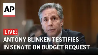 LIVE: Blinken testifies before Senate subcommittee on State Department's budget request