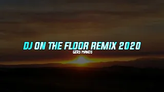 DJ On The Floor Remix Viral 2020 || Editor Berkelas🎶🤙