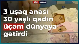 3 qız anası olan qadın üçəm qız dünyaya gətirdi! 6 qızı olan 30 yaşlı qadın - STV