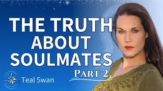 Teal Swan on Shadow Work (Part 2 of Romantic Relationship, Soulmates and Soul Groups)