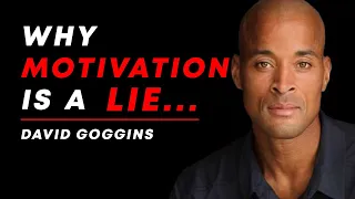 Why Motivation is a LIE... by David Goggins