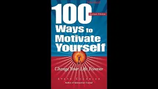 100 Ways to Motivate Yourself - Change Your Life Forever {Audio Book} Written By Steve Chandler