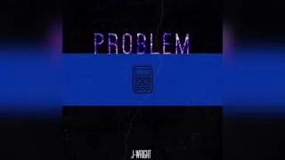J-Wright - Problem (Prod. Platinum Sellers Beats)