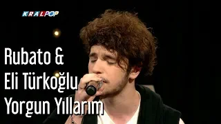 Rubato & Eli Türkoğlu - Yorgun Yıllarım