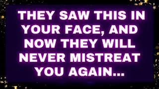 God Message They saw this in your face, and now they will never mistreat you again... #godmessages