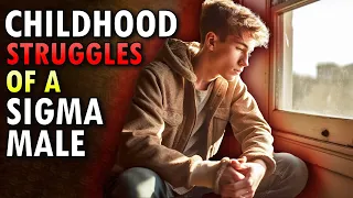 Childhood Struggles Of Sigma Males (The Dark Truth)