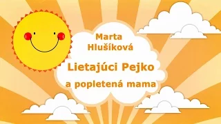 Rozprávky Marty Hlušíkovej: Lietajúci Pejko a popletená mama (TV Rimava)