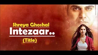 Intezaar (Title) Shreya Ghoshal | Tera Intezaar | Sunny Leone |Arbaaz Khan |Lyrics |Latest Song 2017