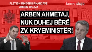 Arben Ahmetaj, nuk duhej bërë zv.Kryeministër! Flet ish - ministri i financave Arben Malaj!