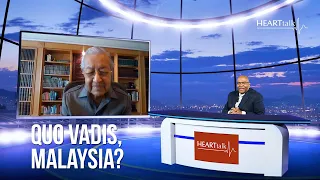 Tun Dr Mahathir Mohamad I EP1 Where Are You Going, Malaysia I Quo Vadis, Malaysia Series I HEARTtalk