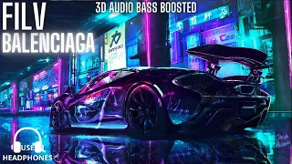 FILV - Balenciaga - 3D AUDIO BASS BOOSTED [Use Headphone]