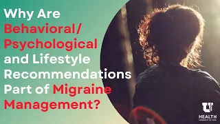 Why Are Behavioral/Psychological and Lifestyle Recommendations Part of Migraine Management?