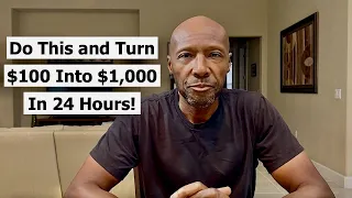 Do This and Turn $100 Into $1,000 In 24 Hours