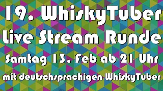 19. WhiskyTuber Live Stream Runde Samtag 13. Feb ab 21 Uhr mit deutschsprachigen WhiskyTuber