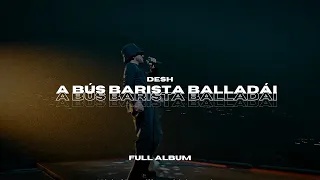 DESH - A Bús Barista Balladái (FULL ALBUM)