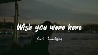 WISH YOU WERE HERE // @AvrilLavigne #songlyrics #avrillavigne #wishyouwerehere #lyrics