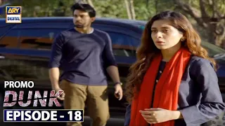 Dunk Episode 18 - Promo - ARY Digital Drama