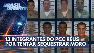 DESTAQUE DA SEMANA: PCC ameaça autoridades  13 integrantes viram réus por tentar sequestrar Moro