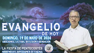 EVANGELIO DE HOY: DOMINGO 19 de MAYO de 2024: ORACIÓN, LECTURA, REFLEXIÓN Y BENDICIÓN #pentecostes