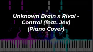 Unknown Brain x Rival - Control (feat. Jex) (Piano Cover)