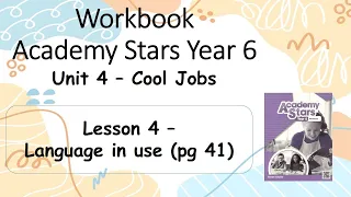 Workbook  Year 6 Academy Stars Unit 4 – Cool jobs Lesson 4 page 41 + answers