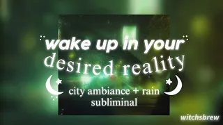 wake up in your desired reality • city ambiance + rain version