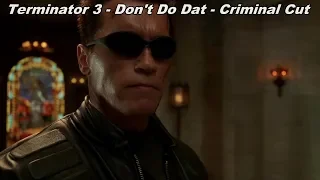 Terminator 3 - Don't Do Dat