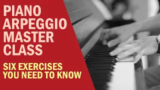 Piano Arpeggios Masterclass: Six Exercises You Need To Know (Beginner to Advanced)
