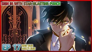 [ ENG DUB ] Sign in with Star-Blasting Punch Ep 17 Multi Sub 1080p HD