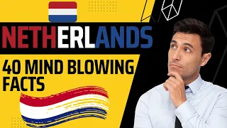 The Netherlands: 40 Mind Blowing Hidden Gem Facts