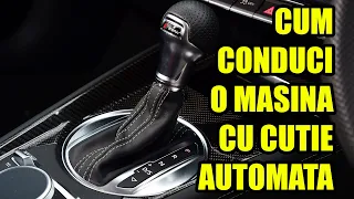 CUM CONDUCI CORECT O MASINA CU O CUTIE DE VITEZE AUTOMATA?