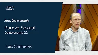 Pureza sexual | Deutertenomio 22 | Luis Contreras