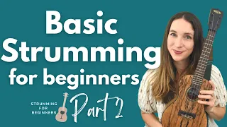 Strumming for Beginners | Part 2: Basic Strumming & How to Count