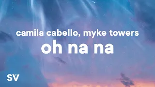 Camila Cabello, Myke Towers - Oh Na Na (Lyrics) Ft. Tainy