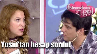 Evleneceksen Gel - Yusuf'tan Hesap Sordu!