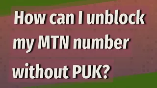 How can I unblock my MTN number without PUK?