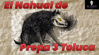 La leyenda del Nahual de la Prepa 3 Toluca | El Ático Podcast