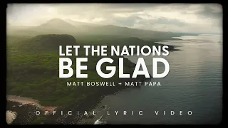 Let the Nations Be Glad (Official Lyric Video) - Matt Boswell, Matt Papa