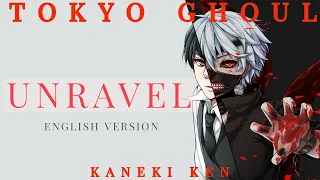 TOKYO GHOUL UNRAVEL LYRICAL SONG ( ENGLISH VERSION ) |  TRAGIC LIFE OF KANEKI KEN | TOKYO GHOUL AMV