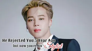 HE REJECTED YOU 5 YEARS AGO BUT NOW YOU'RE HIS STYLIST|• PARK JIMIN