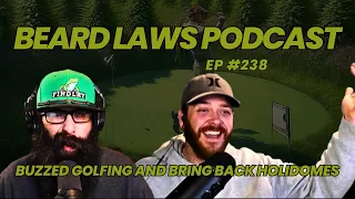 Buzzed Golfing and Bring Back Holidomes | Beard Laws Podcast  Ep.  238