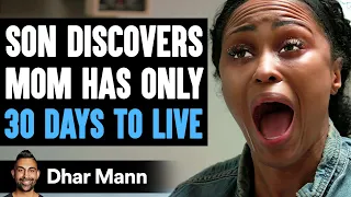 Son Discovers MOM HAS ONLY 30 DAYS TO LIVE | Dhar Mann