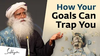 How Your Goals Can Trap You #UnplugWithSadhguru