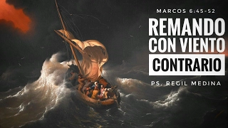 "Remando con viento contrario" (Marcos 6:45-52) - Ps. Regil Medina