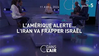 L'Amérique alerte...l'Iran va frapper Israël #cdanslair 11.04.2024