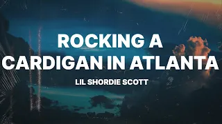 Lil Shordie Scott - Rocking A Cardigan In Atlanta (Lyrics)