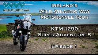 Ireland's Wild Atlantic Way by Motorcycle | Episode 1 | 2021 KTM 1290 Super Adventure S