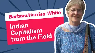 Indian Capitalism from the Field | Barbara Harriss-White