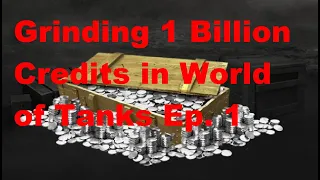 World of Tanks: 1 Billion Credit Challenge Ep. 1