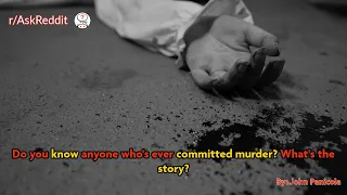 Do you know anyone who's ever committed murder? What's the story?